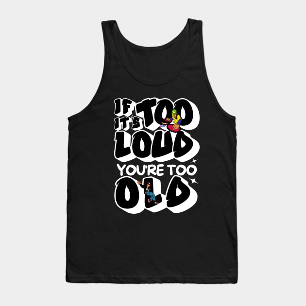 If It's Too Loud You're Too Old Tank Top by Owlora Studios